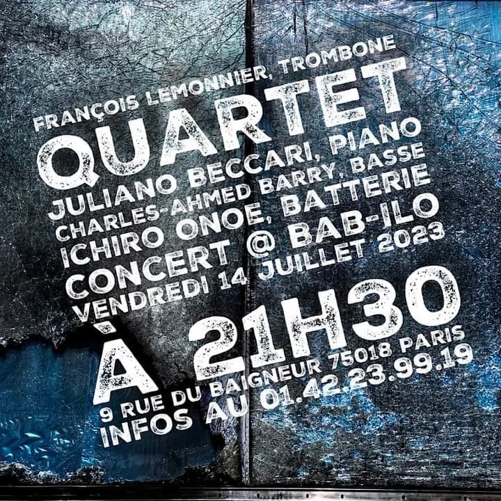 Photo affiche François Lemonnier , trombone, QUARTET, Juliano Beccari, piano, Charles-Ahmed Barry, basse, Ichiro Onoe, batterie, concert Bab-Ilo le 14 Juillet 2023